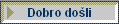 Dobro do�li