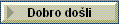 Dobro do�li